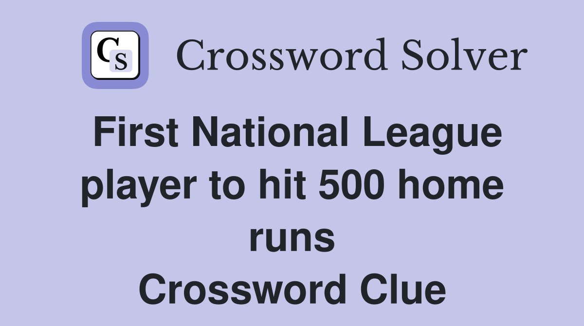 First National League player to hit 500 home runs Crossword Clue Answers Crossword Solver